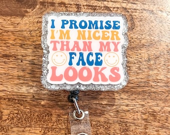 I Promise I&#39;m Nicer Than My Face Looks Badge Reel | Funny Badge Reel | RBF| Sassy Badge Reel | ID Holder | Interchangeable Badge Reel