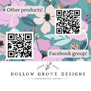 May include: A floral patterned background with two QR codes. The top QR code has the text "Facebook group!" and the bottom QR code has the text "Other products!" The text "Hollow Grove Designs - Handcrafted Decor - Since 2019" is at the bottom of the image.