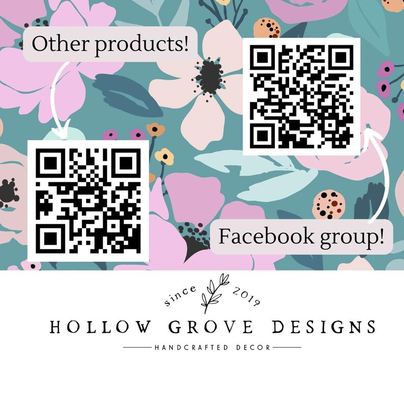 May include: A floral patterned background with two QR codes. The top QR code has the text "Facebook group!" and the bottom QR code has the text "Other products!" The text "Hollow Grove Designs - Handcrafted Decor - Since 2019" is at the bottom of the image.
