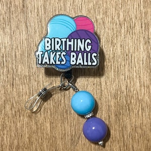 Birthing Takes balls Badge Reel | Gift for Labor and Delivery Nurse|Peanut Ball Badge Reel | Badge Reel for Nurse Interchangeable Badge Reel