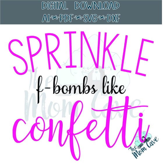 Free Free 284 F Bomb Mom I Sprinkle F-Bombs Like Confetti Svg SVG PNG EPS DXF File