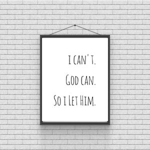 I Can&#39;t. God Can. So I Let Him. PRINTABLE / 8X10 / Digital Print / Instant Download