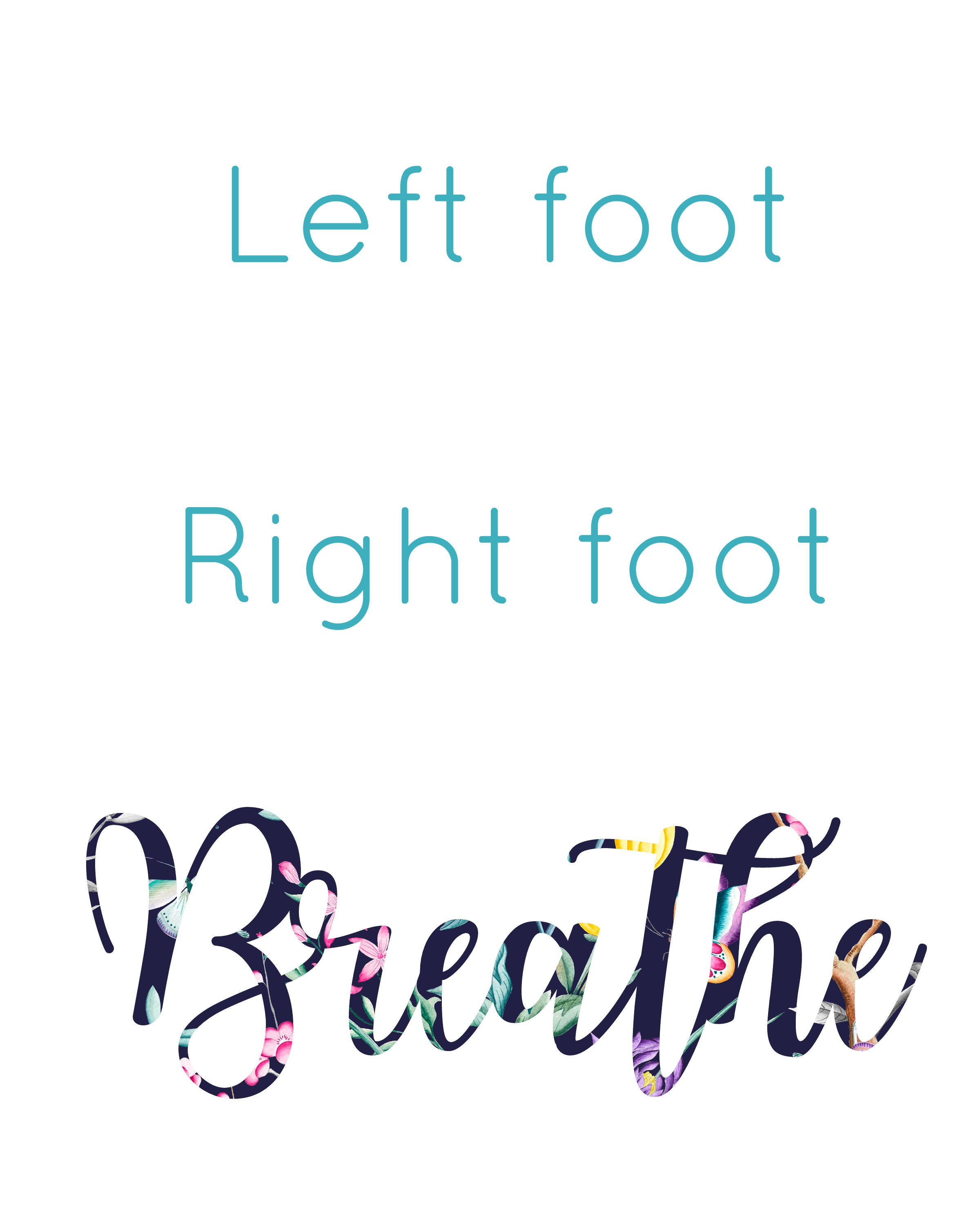 Left Foot Right Foot Breathe PRINTABLE / 8x10 / Digital Print / Instant