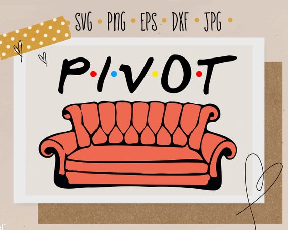 Download Pivot Svg Friends Svg Friends Quote Svg Funny Svg Funny Quote Etsy