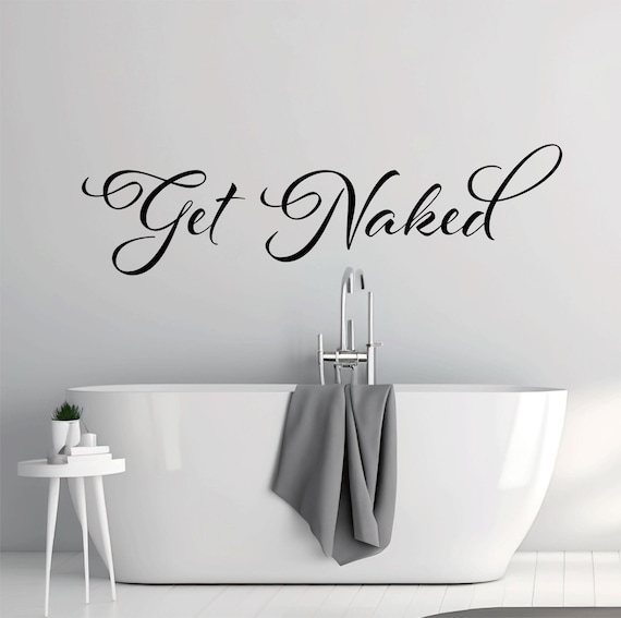 Get Naked Wall Decal - Get Naked Sticker - Bathroom Wall Sticker Decals - Bathroom Quote - Bathroom Wall Art