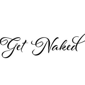 May include: The text Get Naked is written in a black, elegant, cursive script font. The letters feature decorative flourishes and loops, particularly on the capital G and the final d, set against a plain, solid white background.