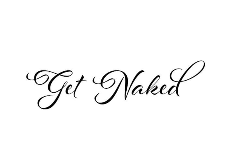 May include: The text Get Naked is written in a black, elegant, cursive script font. The letters feature decorative flourishes and loops, particularly on the capital G and the final d, set against a plain, solid white background.