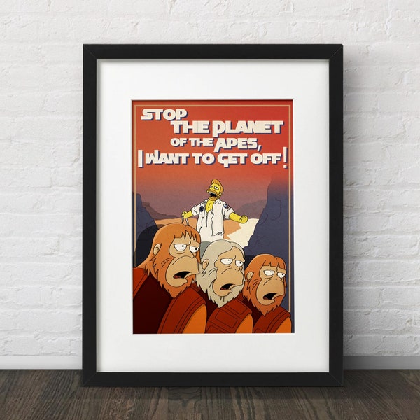 Stop the Planet of the Apes, I Want to Get Off! The Simpsons Art Print
