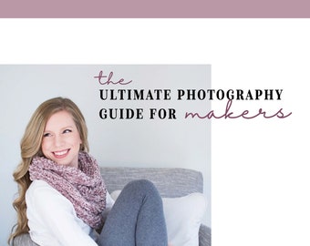 The Ultimate Photography Guide for Makers | Digital Download | Guide to Photography