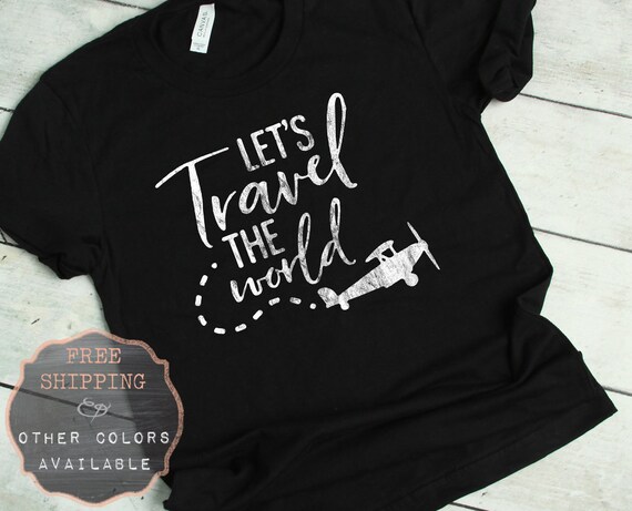 Lets Travel the World, Travel the World Shirt, Travel T Shirt, Vacation Tee Travel Gift Travel Often Shirt Wanderlust Shirt Road Trip Tshirt Lets Travel the World, Travel the World Shirt, Travel T Shirt, Vacation Tee Travel Gift Travel Often Shirt Wanderlust Shirt Road Trip Tshirt