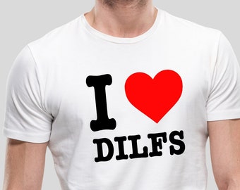 I Love Dilfs T-Shirt, Custom tee Printing with your Text, Stag Hen Top Text Tee, Stag Hen, Unisex Novelty Gift. I Love - FREE UK DELIVERY