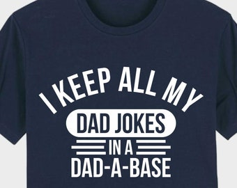 I Keep All My Dad Jokes In A Dad-a-base T-Shirt, Fathers day Tee, New Dad Shirt, Daddy TShirt, Best Dad, Gift for Dad