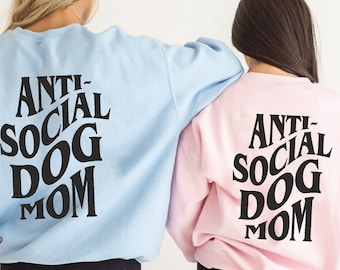 Anti Social Dog Mom Sweatshirt, Back Print Sweatshirt, Dog Lover Sweatshirt, Dog Mama, Dog Mum, Dog Owner, Puppy Handling