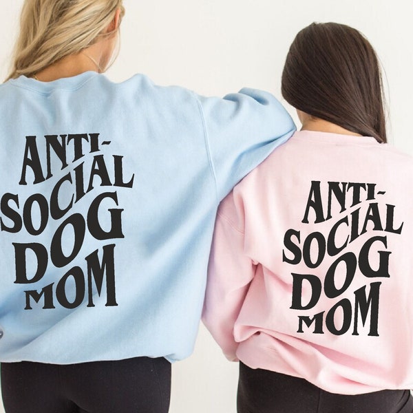 Anti Social Dog Mom Sweatshirt, Back Print Sweatshirt, Dog Lover Sweatshirt, Dog Mama, Dog Mum, Dog Owner, Puppy Handling