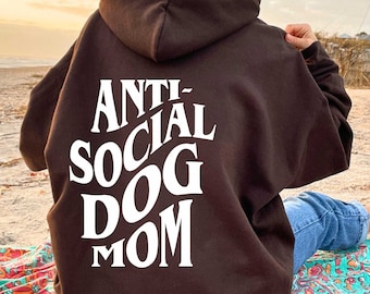 Anti Social Dog Mom Hoodie, Back Print Hoodie, Dog Lover Hoodie, Dog Mama, Dog Mum, Dog Owner, Puppy Handling