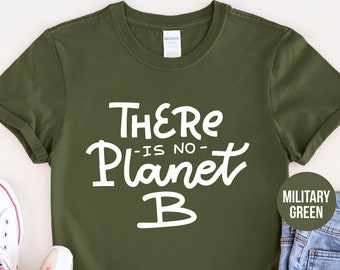 There Is No Planet B T-Shirt, Socially Conscious Tee