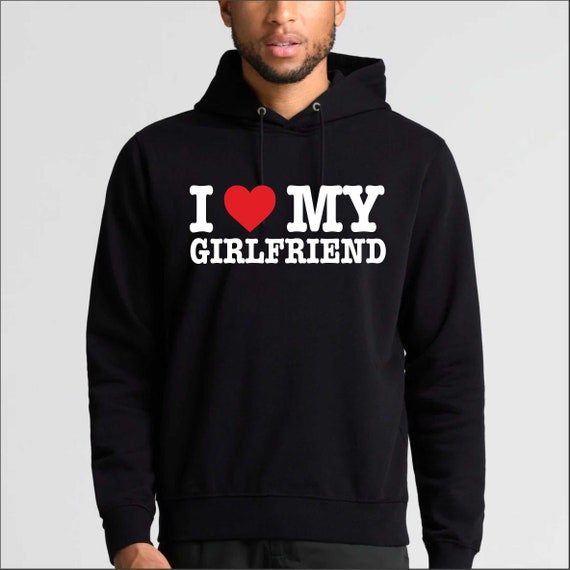 I Love My Girlfriend T shirt Hoodie Sweatshirt Birthday Gift