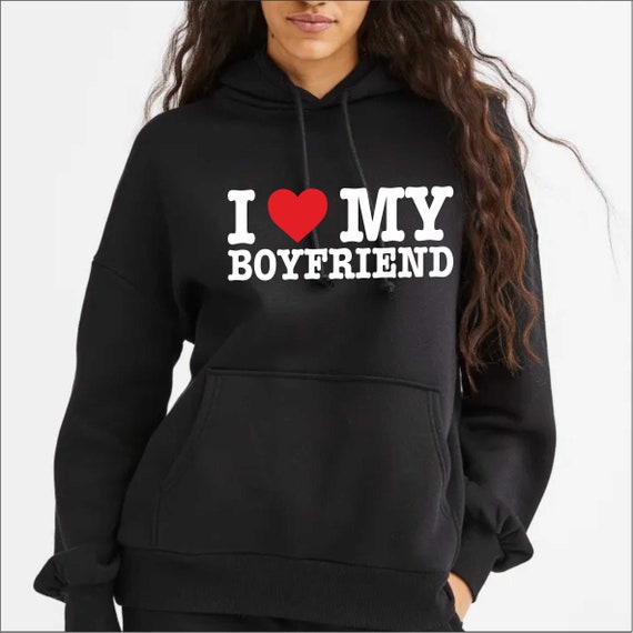 I Love My Boyfriend T shirt Hoodie Sweatshirt Birthday Gift