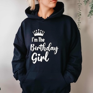 I&#39;m the Birthday Girl Hoodie – Fun Birthday Hoodie – Celebrate Your Special Day – Perfect Gift for Birthday Queens
