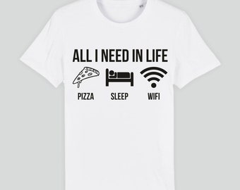 All I Need in Life Food Pizza Sleep Wifi T-shirt, Funny Tee, Gift