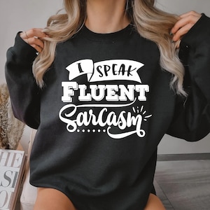 I Speak Fluent Sarcasm Sweatshirt – Funny Sarcasm Sweater – Witty Quote Jumper – Humorous Gift for Sarcastic People – Casual Sarcastic