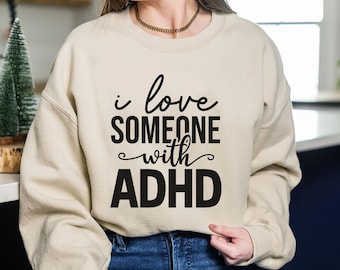I Love Someone With ADHD Sweatshirt – Unisex Mental Health Pullover