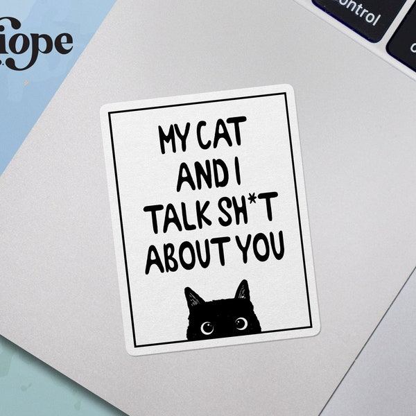 My Cat and I Talk Sh*t (Shit) about You Sticker, Funny Inappropriate, Cat Sticker, Catitude, Waterproof Vinyl Sticker for Hydroflask || 329