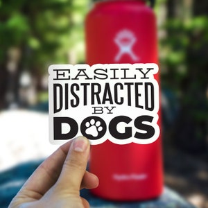 Easily Distracted by Dogs Sticker, Funny Dog Decal, Waterproof Vinyl Sticker for Hydroflask || 047