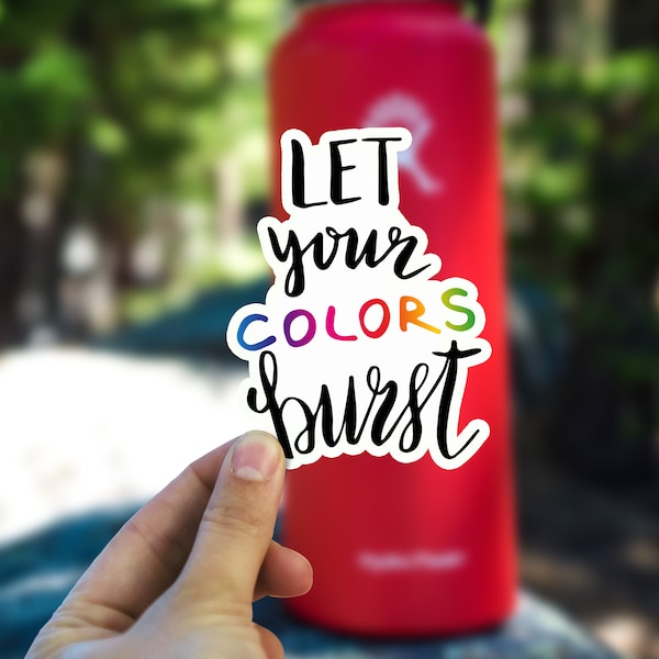 Let Your Colors Burst Sticker, Handlettering, Hand Lettering, Waterproof Vinyl Sticker for Hydroflask || 355