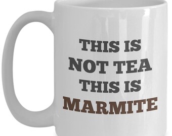 Marmite Mug This Is Not Tea This Is Marmite Coffee Mug - Best Gift For Marmite Lovers! Get Our One-Of-A-Kind Custom 15oz White Ceramic Mug!