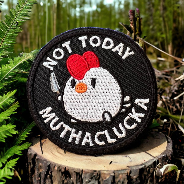 Not Today Muthacluck A Funny Chicken Patch - 3 Sizes Available - Iron On, Sew On, or Hook Attachment