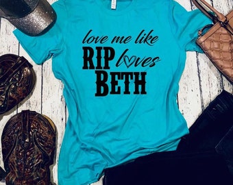 Love me like Rip loves Beth. Beth Dutton & Rip Wheeler