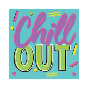 May include: A blue and green paper napkin with the text "Chill Out!" in a retro 90s style font. The text is in pink, yellow, and green.