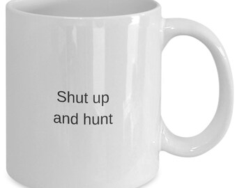 Shut up and hunt gift mug, gift for hunter
