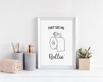 They See Me Rollin' Bathroom/Toilet Print- bathroom wall decor,bathroom wall art,funny bathroom art