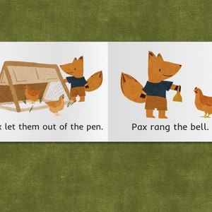 May include: A brown fox with a blue shirt and brown shorts lets two brown chickens out of a wooden coop. The text "Pax let them out of the pen." is below the image. On the right side of the page, the fox rings a bell while a brown chicken watches. The text "Pax rang the bell." is below the image.