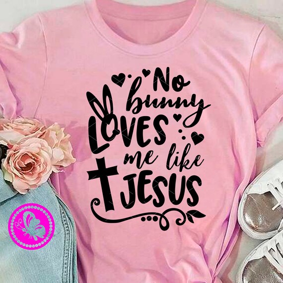 No Bunny Loves Me Like Jesus Svg Easter Decor Kids Shirt | Etsy