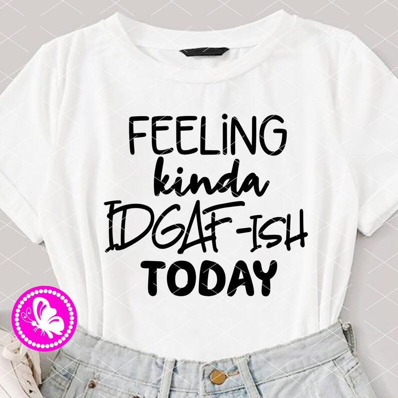 Download Feeling kinda IDGAF-ish today svg file saying cricut ...