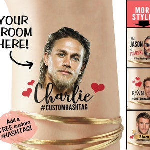 May include: A temporary tattoo featuring a man's face with a beard and the text "Charlie #CUSTOMHASHTAG".  Two red hearts are on either side of the name.  The text "YOUR GROOM HERE!" is at the top of the image.  The text "Add a FREE custom #HASHTAG!" is at the bottom of the image.  The image also shows three other temporary tattoos with different men's faces and the text "this JASON is [TAKEN] #YourHashtag Here!", "RYAN #CUSTOMHASHTAG", and "Liam #CUSTOMHASHTAG".  The text "MORE STYLES" is at the top of the image.