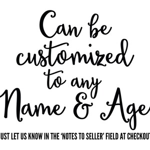 Puede incluir: Gr&aacute;fico de texto en blanco y negro que dice "Can be customized to any Name & Age!" con la instrucci&oacute;n "JUST LET US KNOW IN THE 'NOTES TO SELLER' FIELD AT CHECKOUT" debajo.