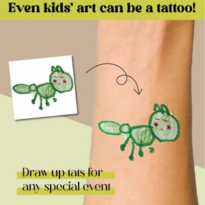 May include: A green cartoon animal drawn on a white background is shown next to a similar drawing on a person's arm. The text "Even kids' art can be a tattoo!" is at the top of the image. The text "Draw up tats for any special event" is at the bottom of the image.