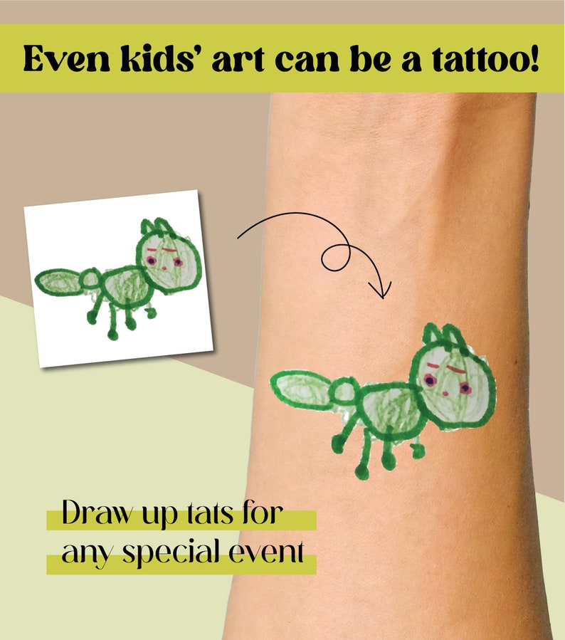 May include: A green cartoon animal drawn on a white background is shown next to a similar drawing on a person's arm. The text "Even kids' art can be a tattoo!" is at the top of the image. The text "Draw up tats for any special event" is at the bottom of the image.