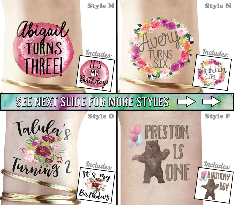 Puede incluir: Cuatro estilos diferentes de tatuajes temporales de cumplea&ntilde;os personalizados. El primer estilo presenta una dona rosa con el texto "Abigail cumple tres!" y una dona m&aacute;s peque&ntilde;a con el texto "&iexcl;Es mi cumplea&ntilde;os!" El segundo estilo presenta una corona de flores con el texto "Avery cumple seis" y una corona de flores m&aacute;s peque&ntilde;a con el texto "Ni&ntilde;a de cumplea&ntilde;os". El tercer estilo presenta un ramo de flores con el texto "Talula cumple 2" y un ramo de flores m&aacute;s peque&ntilde;o con el texto "Es mi cumplea&ntilde;os". El cuarto estilo presenta un oso marr&oacute;n con globos y el texto "Preston cumple uno" y un oso marr&oacute;n m&aacute;s peque&ntilde;o con el texto "Ni&ntilde;o de cumplea&ntilde;os".