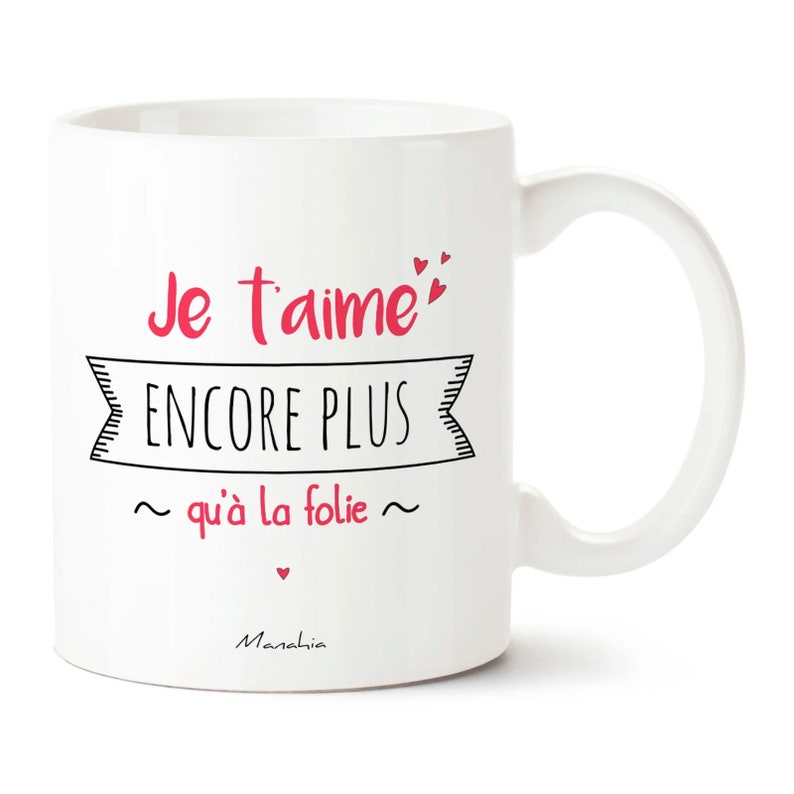 Mug je t'aime Je t'aime encore plus qu'à la folie Imprimé en France Manahia Cadeau Saint Valentin, mug chérie, mug chéri image 1