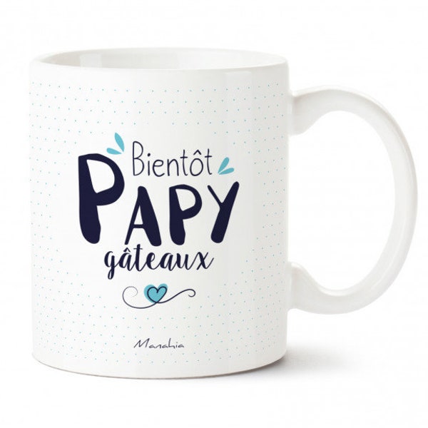 Mug papy - Bientôt Papy Gâteaux - Imprimé en France - Manahia - Cadeau papy, tasse papy, fête des grands pères, cadeau noël papy