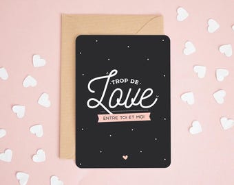 Carte Trop de love entre toi et moi, carte Saint Valentin, carte amour, carte drôle