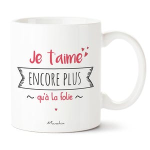 Mug je t'aime - Je t'aime encore plus qu'à la folie - Imprimé en France - Manahia - Cadeau Saint Valentin, mug chérie, mug chéri