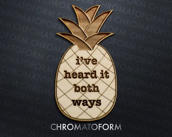 Magnet - I&#39;ve heard it both ways - Pineapple Refrigerator Whiteboard Wood Magnet - Laser engraved