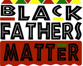 Black Fathers Matter Digital File SVG JPG PNG