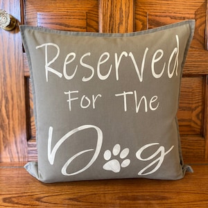 Reserved for the Dog-Dog Decor-Dog Lovers-Unique Gifts-Couch Pillow Cover-Bed Pillow Cover-Pillow Covers With Sayings-Farmhouse Style-Dog